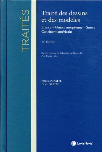 Couverture du livre « Traité des dessins et modèles ; France - Union européenne - Suisse - Continent américain (10e édition) » de Francois Greffe et Pierre Greffe aux éditions Lexisnexis