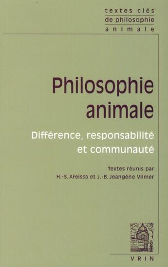 Couverture du livre « Philosophie animale ; différence, responsabilité et communauté » de Hicham-Stephane Afeissa et Jean-Baptiste Jeangene Vilmer aux éditions Vrin