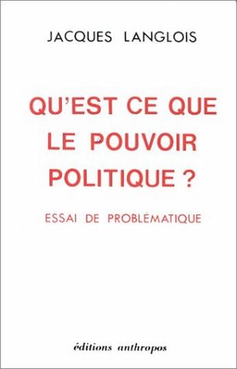 Couverture du livre « Qu'est ce que le pouvoir politique ? essai de problématique » de Jacques Langlois aux éditions Economica