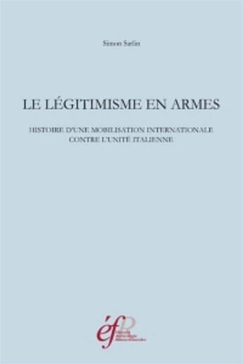 Couverture du livre « Le legitimisme en armes histoire d une mobilisation internationale contre l unite italienne » de Sarlin Simon aux éditions Ecole Francaise De Rome