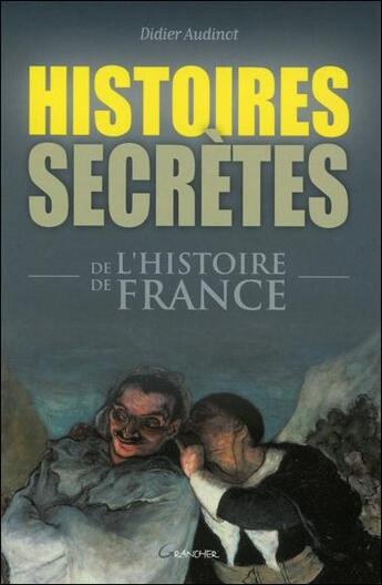 Couverture du livre « Histoires secrètes de l'histoire de France » de Didier Audinot aux éditions Grancher