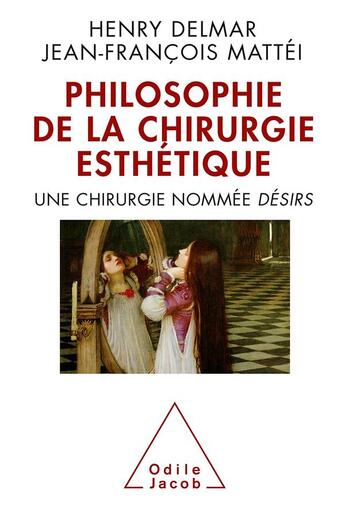 Couverture du livre « Philosophie de la chirurgie esthétique ; une chirurgie nommée désir » de Jean-Francois Mattei et Henri Delmar aux éditions Odile Jacob