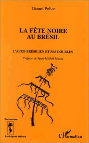 Couverture du livre « La fete noire au bresil - l'afro-bresilien et ses doubles » de Gerard Police aux éditions L'harmattan