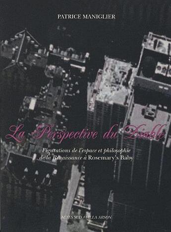 Couverture du livre « La perspective du diable ; figuration de l'espace et philosophie de la Renaissance à Rosemary's Baby » de Patrice Maniglier aux éditions Actes Sud