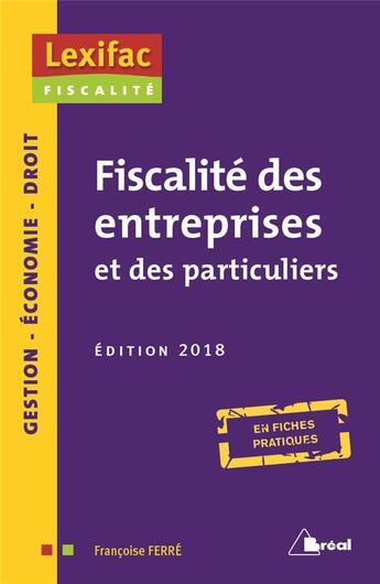 Couverture du livre « Fiscalité des entreprises et des particuliers ; en fiches pratiques (édition 2018) » de Francoise Ferre aux éditions Breal