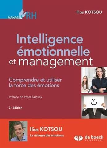 Couverture du livre « Intelligence émotionnelle et management ; comprendre et utiliser la force des émotions (3e édition) » de Ilios Kotsou aux éditions De Boeck Superieur