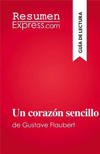 Couverture du livre « Un corazón sencillo : de Gustave Flaubert » de Sandrine Guiheneuf aux éditions Resumenexpress