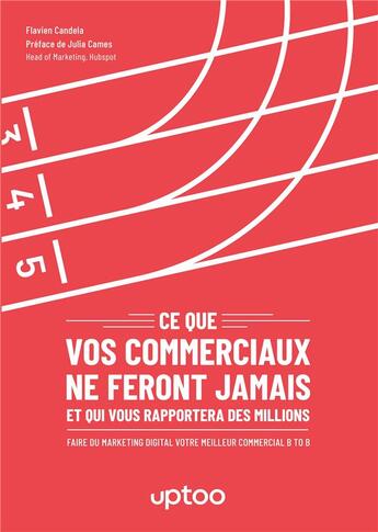 Couverture du livre « Ce que vos commerciaux ne feront jamais et qui vous rapportera des millions : faire du marketing digital votre meilleur commercial B to B » de Flavien Candela aux éditions Books On Demand