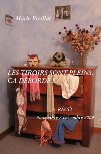 Couverture du livre « Les tiroirs sont pleins ; ça déborde ! récit, novembre / décembre 2009 » de Marie Breillat aux éditions Edilivre