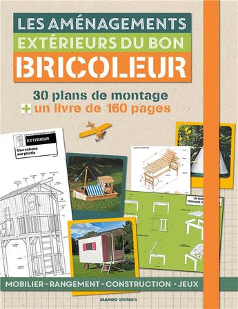 Couverture du livre « Les aménagements extérieurs du bon bricoleur ; 30 plans de montage + un livre de 160 pages » de  aux éditions Mango