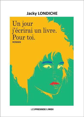 Couverture du livre « UN JOUR J'ECRIRAI UN LIVRE. POUR TOI. » de Jacky Londiche aux éditions Presses Du Midi