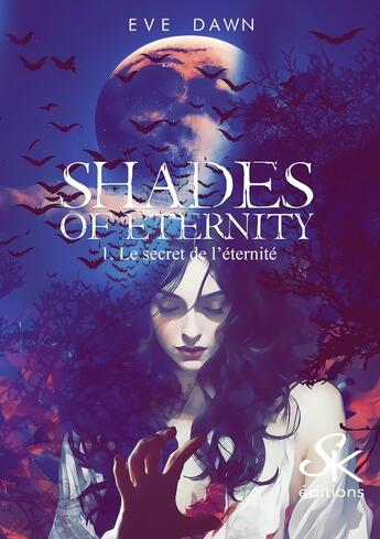 Couverture du livre « Shades of eternity Tome 1 : Le secret de l'éternité » de Eve Dawn aux éditions Sharon Kena