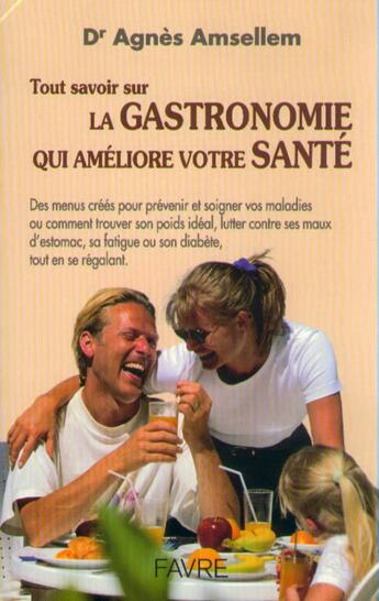 Couverture du livre « Tout savoir sur la gastronomie qui ameliore votre sante » de Agnes Amsellem aux éditions Favre