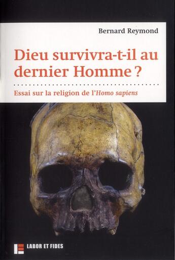 Couverture du livre « Dieu survivra-t-il au dernier homme ? essai sur la religion de l'Hommo sapiens » de Bernard Reymond aux éditions Labor Et Fides