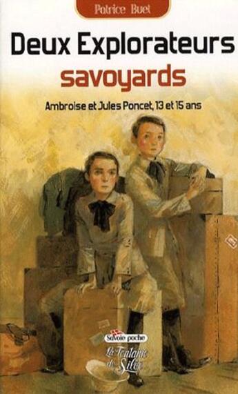 Couverture du livre « Deux explorateurs savoyards ; Ambroise et Jules Poncet, 13 et 15 ans » de Patrice Buet aux éditions La Fontaine De Siloe