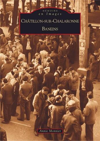 Couverture du livre « Chatillon-sur-Chalaronne ; Baneins » de Annie Monnier aux éditions Editions Sutton