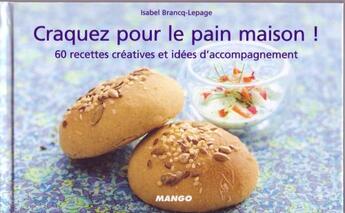 Couverture du livre « Le pain maison ! 60 recettes et idées d'accompagnement » de Isabel Brancq-Lepage aux éditions Mango