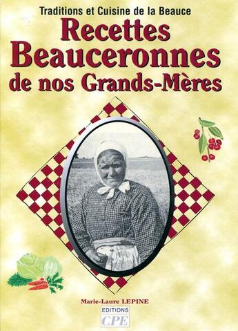 Couverture du livre « Recettes beauceronnes de nos grands meres » de Marie-Laure Lepine aux éditions Communication Presse Edition