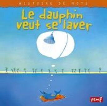 Couverture du livre « Le dauphin veut se laver » de  aux éditions Pemf