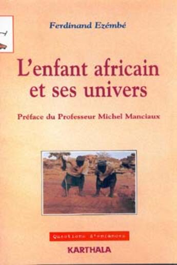 Couverture du livre « L'enfant africain et ses univers ; approches psychologiques et culturelles » de Ferdinand Ezembe aux éditions Karthala