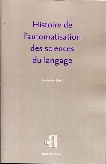 Couverture du livre « Histoire de l'automatisation des sciences du langage » de Jacqueline Leon aux éditions Ens Lyon