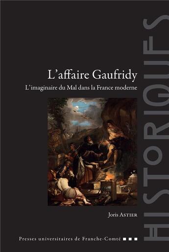 Couverture du livre « L'affaire gaufridy - l'imaginaire du mal dans la france moderne » de Astier Joris aux éditions Pu De Franche Comte