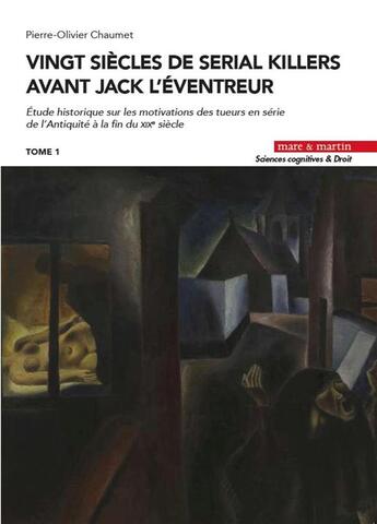 Couverture du livre « Vingt siècles de serial killers avant Jack l'Éventreur : Étude historique sur les motivations des tueurs en série de l'Antiquité à la fin du XIXe siècle Tome 1 » de Pierre-Olivier Chaumet aux éditions Mare & Martin