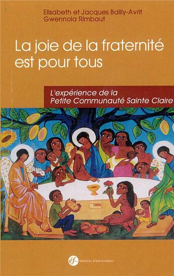 Couverture du livre « La joie de la fraternité est pour tous ; l'expérience de la Petite Communauté Sainte Claire » de Gwennola Rimbaut et Elisabeth Bailly-Avrit et Jacques Bailly-Avrit aux éditions Franciscaines