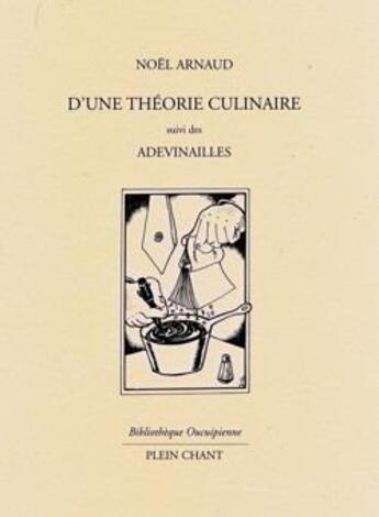 Couverture du livre « D'une théorie culinaire ; Adevinailles » de Noel Arnaud aux éditions Plein Chant