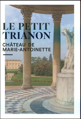 Couverture du livre « Le Petit Trianon, le château de la Reine » de  aux éditions Art Lys