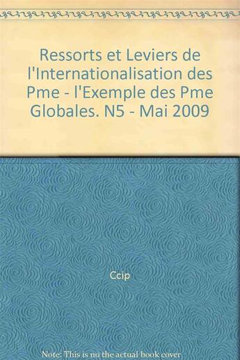 Couverture du livre « Ressorts et leviers de l'internationalisation des pme - l'exemple des pme globales. n5 - mai 2009 » de Ccip/ aux éditions Cci Paris