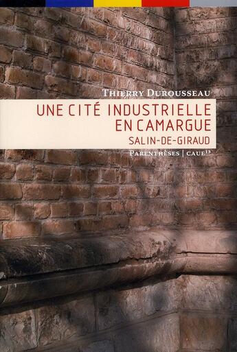 Couverture du livre « Une cité industrielle en Camargue ; Salin-de-Giraud » de Thierry Durousseau aux éditions Parentheses