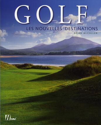 Couverture du livre « Golf ; les nouvelles destinations » de Brian Mccallen aux éditions Herme