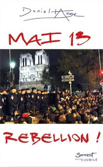 Couverture du livre « Mai 2013 - rebellion ! » de Daniel-Ange aux éditions Jubile