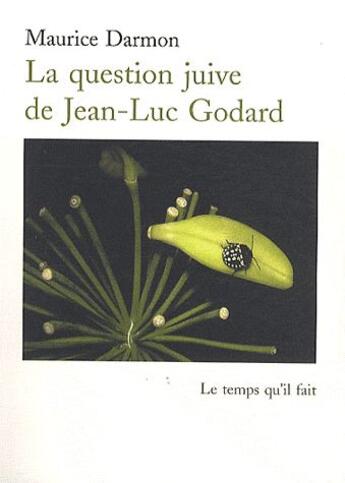 Couverture du livre « La question juive de Jean-Luc Godard » de Maurice Darmon aux éditions Le Temps Qu'il Fait