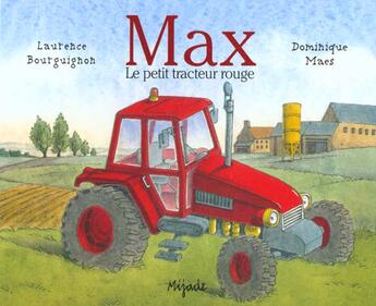 Couverture du livre « Max le petit tracteur rouge » de Dominique Maes et Laurence Bourguignon aux éditions Mijade