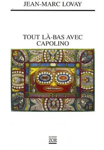 Couverture du livre « Tout là-bas avec Capolino » de Jean-Marc Lovay aux éditions Zoe