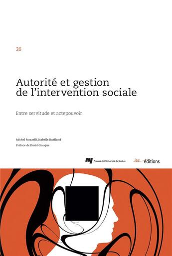 Couverture du livre « Autorité et gestion de l'intervention sociale : Entre servitude et actepouvoir » de Michel Parazelli et Isabelle Ruelland aux éditions Ies