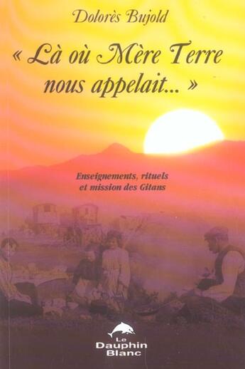 Couverture du livre « La ou mere terre nous appelait... » de Dolores Bujold aux éditions Dauphin Blanc