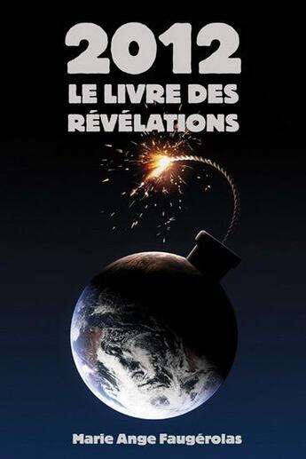 Couverture du livre « 2012 ; le livre des révélations » de Marie-Ange Faugérolas aux éditions Ada