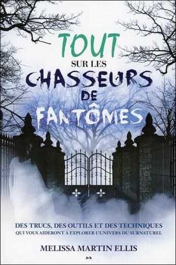 Couverture du livre « Tout sur les chasseurs de fantômes ; des trucs, des outils et des techniques qui vous aideront à explorer l'Univers du surnaturel » de Melissa Martin Ellis aux éditions Ada