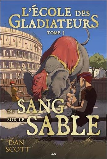 Couverture du livre « L'école des gladiateurs t.3 ; du sang sur le sable » de Dan Scott aux éditions Ada