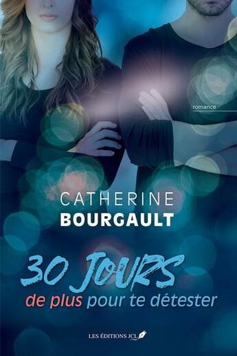 Couverture du livre « 30 jours de plus pour te détester » de Bourgault Catherine aux éditions Jcl