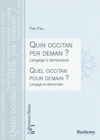 Couverture du livre « Quin occitan per deman ? lengatge e democracia ; quel occitan pour demain ? langage et démocratie » de Eric Fraj aux éditions Reclams