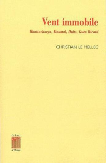 Couverture du livre « Vent immobile ; René Daumal, Charles Duits et quelques autres » de Christian Le Mellec aux éditions Bois D'orion