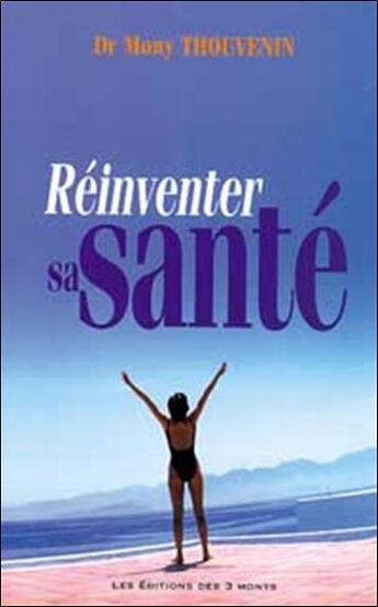 Couverture du livre « Reinventer sa sante » de Thouvenin Mony aux éditions 3 Monts