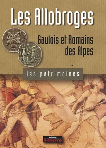 Couverture du livre « Les allobroges gaulois et romains des Alpes » de Marie-Pascale Jospin aux éditions Le Dauphine Libere