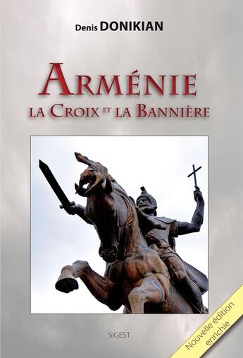 Couverture du livre « ARMENIE, la Croix et la Bannière (2e ed. enrichie) » de Denis Donikian aux éditions Sigest