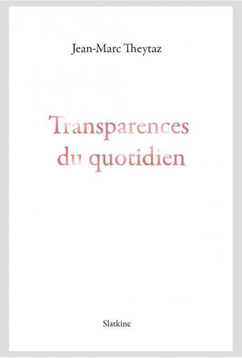 Couverture du livre « Transparences du quotidien » de Theytaz Jean-Marc aux éditions Slatkine