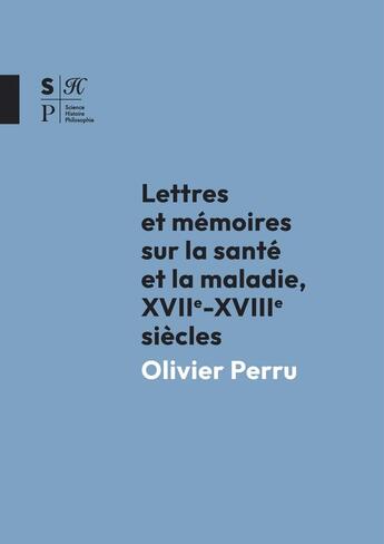 Couverture du livre « Lettres et mémoires sur la santé et la maladie : XVIIe -XVIIIe siècles » de Olivier Perru aux éditions Afpicl-ucly